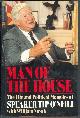 0394552016 O'Neill, Tip with William Novak, Man of the House the Life and Political Memoirs of Speaker Top O'neill