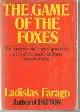  Farago, Ladislas, Game of the Foxes the Untold Story of German Espionage in the United States and Great Britain During World War Ii
