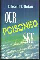 0525650563 Dolan, Edward, Our Poisoned Sky