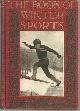  Dier, J. C. editor, Book of Winter Sports an Attempt to Catch the Spirit of the Keen Joys of the Winter Season.