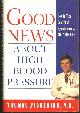0684813963 Pickering, Thomas, Good News About High Blood Pressure Everything You Need to Know to Take Control of Hypertension--and Your Life