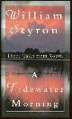 0679427422 Styron, William, Tidewater Morning Three Tales from Youth