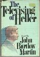 0385151357 Martin, John Bartlow, Televising of Heller a Novel