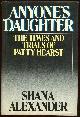 0670129496 Alexander, Shana, Anyone's Daughter the Times and Trials of Patricia Hearst