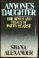 0670129496 Alexander, Shana, Anyone's Daughter the Times and Trials of Patricia Hearst