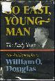0394488342 Douglas, William O., Go East Young Man the Early Years