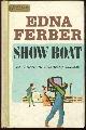  Ferber, Edna, Show Boat