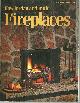  editors Of Sunset Books and Sunset Magazine, How to Plan and Build Fireplaces