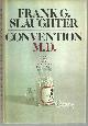  Slaughter, Frank G., Convention M.D. A Novel of Medical Infighting