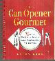 0786887494 Karr, Laura, Can Opener Gourmet More Than 200 Quick and Delicious Recipes Using Ingredients from Your Pantry