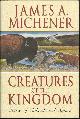 0679413677 Michener, James, Creatures of the Kingdom Stories of Animals and Nature
