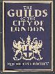  Pooley, Sir Ernest, Guilds of the City of London