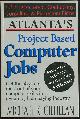 0964288605 Gilfillan, Michael, Atlanta's Project Based Computer Jobs 1995 Directory of Contracting Consulting and Placement Firms