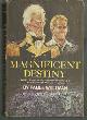  Wellman, Paul, Magnificent Destiny a Novel About the Great Secret Adventure of Andrew Jackson and Sam Houston