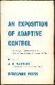  Westcott, J. H. editor, Exposition of Adaptive Control Proceedings of a Symposium Held at the Imperial College of Science and Technology, London, 1961