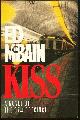 0688102204 McBain, Ed, Kiss a Novel of the 87th Precinct