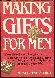 038518543x Botsford, Shirley, Making Gifts for Men More Than 60 Exciting Projects with Easy-to-Follow Directions for Making Gifts That Will Please the Men in Your Life