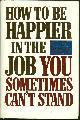 0805460187 West, Ross, How to Be Happier in the Job You Sometimes Can't Stand