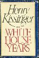 0316496618 Kissinger, Henry, White House Years