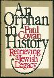 0385150555 Cowan, Paul, Orphan in History Retrieving a Jewish Legacy