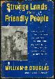  Douglas, William, Strange Lands and Friendly People