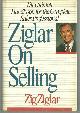 0840791313 Ziglar, Zig, Ziglar on Selling the Ultimate Handbook for the Complete Sales Professional