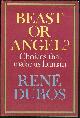 0684139014 Dubos, Rene, Beast Or Angel Choices That Make Us Human