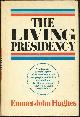 0698105001 Hughes, Emmet John, Living Presidency the Resources and Dilemmas of the American Presidential Office