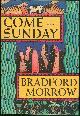1555841783 Morrow, Bradford, Come Sunday
