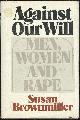 0671220624 Brownmiller, Susan, Against Our Will Men, Women and Rape