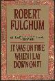 0394580567 Fulghum, Robert, It Was on Fire When I Lay Down on It