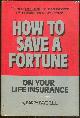0936614013 Kaye, Barry, How to Save a Fortune on Your Life Insurance