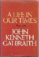 0395305098 Galbraith, John Kenneth, Life in Our Times