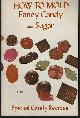  Trujillo, Arlene Spriggs, How to Mold Fancy Candy and Sugar Also Special Candy Recipes