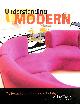 1903845165 WEAVING, ANDREW, Understanding Modern: The Modern Home As It Was And Is Today