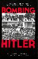 1616087412 HAASIS, HELLMUT G, Bombing Hitler: The Story Of The Man Who Almost Assassinated The Fuhrer