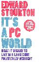 0340954876 STOURTON, EDWARD, It's A Pc World: What It Means To Live In A Land Gone Politically Correct: What It Means To Live In A World Gone Politically Correct