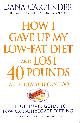 1592330401 CARPENDER, DANA, How I Gave Up My Low-Fat Diet And Lost 40 Pounds..And How You Can Too: The Ultimate Guide To Low-Carbohydrate Dieting