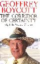 1471130029 GEOFFREY BOYCOTT, The Corridor of Certainty: My Life Beyond Cricket