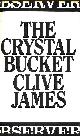 0224018906 JAMES, CLIVE, The Crystal Bucket: Television Criticism from the "Observer", 1976-79