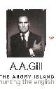 0297843184 A. A. GILL, The Angry Island: Hunting the English (The Hungry Student)