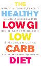 0091902541 CLARK, DR CHARLES; CLARK, MAUREEN, The Healthy Low GI Low Carb Diet: Nutritionally Sound, Medically Safe, No Willpower Needed!