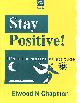 0749409428 CHAPMAN, ELWOOD N., Stay Positive!: It's All a Matter of Attitude (Better Management Skills S.)
