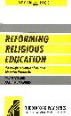 1850918988 COX, EDWIN; CAIRNS, JOSEPHINE, Reforming Religious Education: The Religious Clauses of the 1988 Education Reform Act (Bedford Way Papers)