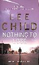 0553824414 CHILD, LEE, Nothing To Lose: (Jack Reacher 12)