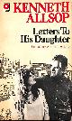 0340199210 ALLSOP, KENNETH, Letters to His Daughter (Coronet Books)