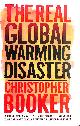 1441110526 CHRISTOPHER BOOKER, The Real Global Warming Disaster: Is The Obsession With `Climate Change` Turning Out To Be The Most Costly Scientific Blunder In History?