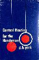  DAVID BENJAMIN YORK, Small bore central heating for the handyman