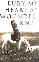 0099526409 BROWN, DEE, Bury My Heart At Wounded Knee: An Indian History of the American West
