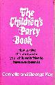 0241024773 KAY, CORNELIA; KAY, GEORGE, Children's Party Book: How to Give the Best Parties Your Children's Friends Have Ever Been To.